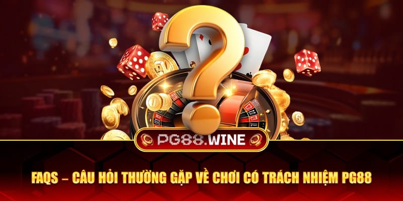 Câu hỏi thường gặp về chơi có trách nhiệm PG88